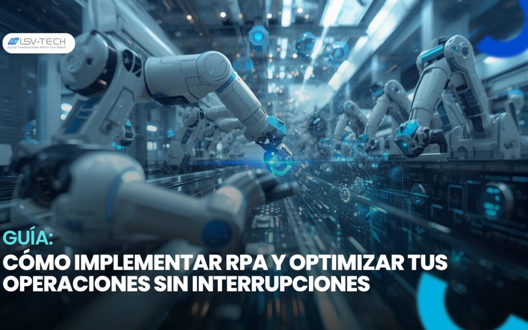 Guía: Cómo Implementar RPA y Optimizar tus Operaciones sin Interrupciones